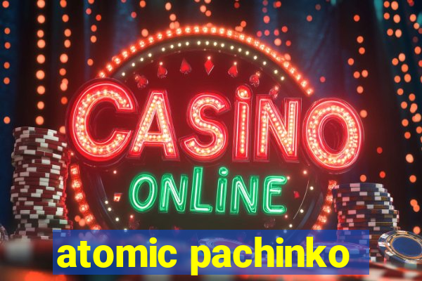 atomic pachinko